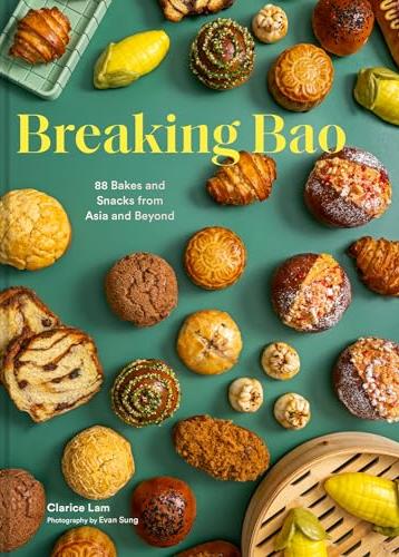 Breaking Bao: 88 Bakes and Snacks from Asia and Beyond