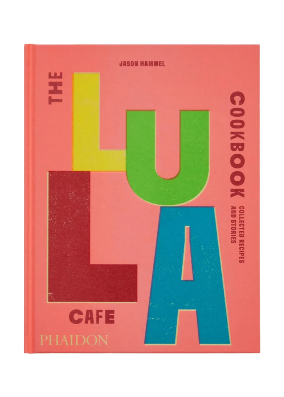 Lula Cafe Cookbook: Collected Recipes and Stories