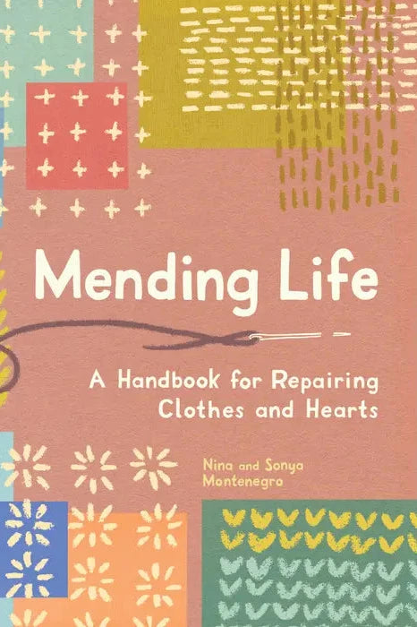 Mending Life: A Handbook for Repairing Clothes and Life // Nina + Sonya Montenegro