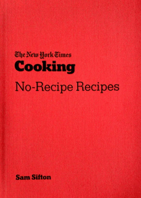 NYT Cooking No-Recipe Recipes // Sam Sifton