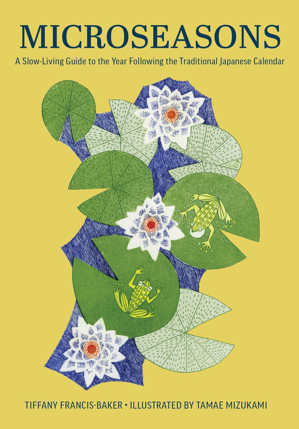 Book cover for 'Microseasons: A Slow-Living Guide to the Year Following the Traditional Japanese Calendar' by Tiffany Francis-Baker, illustrated by Tamae Mizukami. The cover features a bright yellow background with a central illustration of green lily pads, white water lilies with orange centers, and blue abstract shapes containing green frogs.