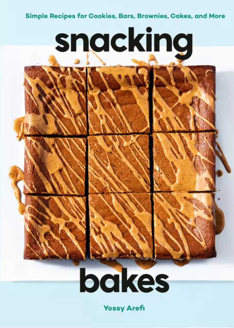 Snacking Bakes- Simple Recipes for Cookies, Bars, Brownies, Cakes, and More